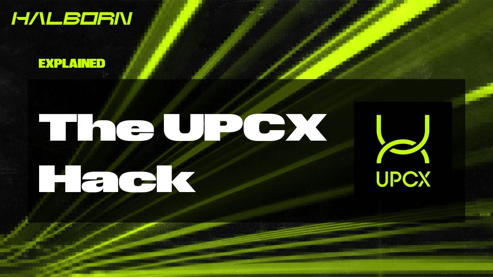 Halborn graphic titled 'The UPCX Hack' featuring the UPCX logo and neon green streaks, representing a major smart contract exploit involving $70 million in stolen funds via unauthorized contract upgrade